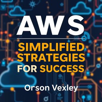 AWS Simplified Strategies for Success: 'Elevate your AWS mastery! Discover dynamic audio lessons that guarantee your success in simplifying strategies.'