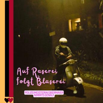 [German] - Auf Raserei folgt Blaserei!: Polizeimeisterin Obermaier nimmts genau!