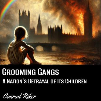 Grooming Gangs: A Nation's Betrayal of Its Children