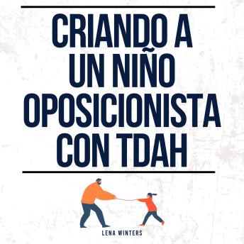 [Spanish] - Criando a un Niño Oposicionista con TDAH: Estrategias de Crianza Positiva para su Hijo con Trastorno Oposicionista Desafiante (TOD) + Manejo de la Ira para Padres Explosivos