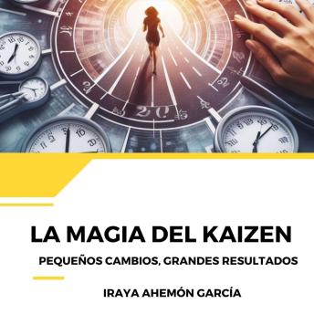 La Magia del Kaizen: Pequeños cambios, grandes resultados