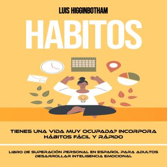 [Spanish] - Habitos: Tienes Una Vida Muy Ocupada? Incorpora Hábitos Fácil Y Rápido (Libro De Superación Personal en Español Para Adultos Desarrollar Inteligencia Emocional)