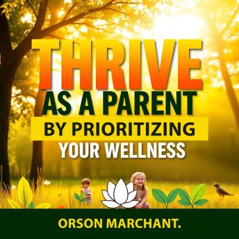 Thrive as a Parent by Prioritizing Your Wellness: 'Transform your parenting experience! Dive into dynamic audio lessons focused on your wellness journey.'