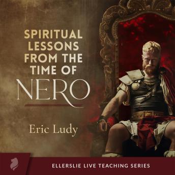 Spiritual Lessons from the Time of Nero: An Ellerslie Live Teaching Series