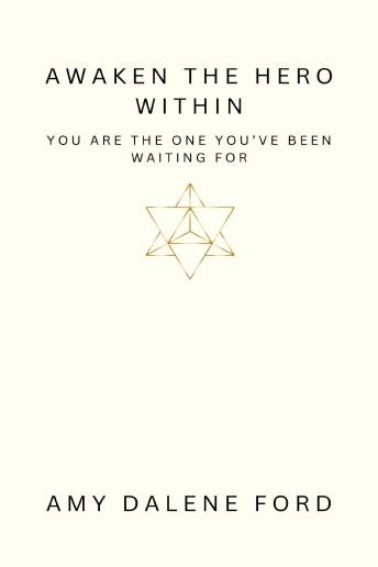 Awaken The Hero Within: You Are The One You’ve Been Waiting For