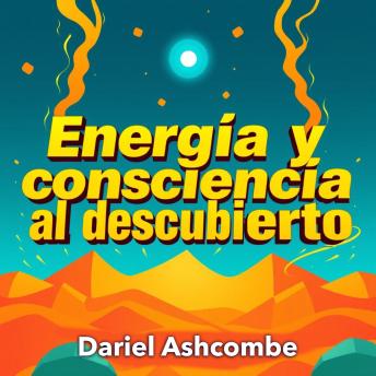 [Spanish] - Energía y consciencia al descubierto: Descubre el poder de la energía y consciencia al descubierto. Mejora tu preparación con lecciones de audio que elevarán tu desempeño.