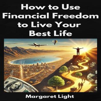 How to Use Financial Freedom to Live Your Best Life