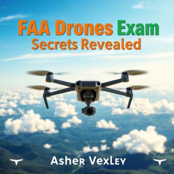 FAA Drones Exam Secrets Revealed: 'Elevate your FAA Drones exam prep with dynamic audio lessons for unbeatable test success!'