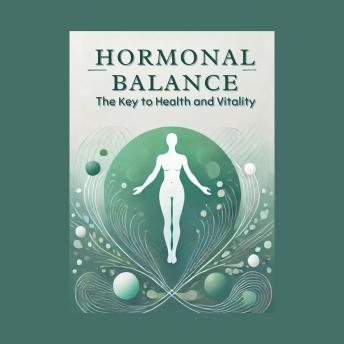Hormonal Balance: The Key to Health and Vitality: Micro Book - C5 - Series Health and Wellness Revolution