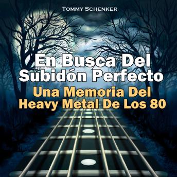 En Busca Del Subidón Perfecto: Una Memoria Del Heavy Metal De Los 80