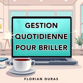[French] - Gestion quotidienne pour briller: « Révolutionnez votre préparation à la gestion quotidienne ! Profitez d'audio captivants pour exceller avec brio. »