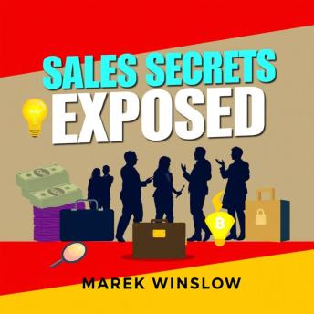 Sales Secrets Exposed: Win Every Deal and Thrive!: 'Unlock sales mastery! Discover dynamic audio lessons in 'Sales Secrets Exposed' and close every deal with confidence!'