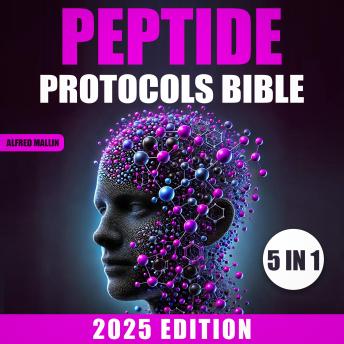 The Peptide Protocols Bible: [5 in 1] Targeted Strategies for Brain Boost, Muscular Injury-Free, and Body Optimization | A Complete Guide to Enhancing Longevity, Vitality, and Well-being