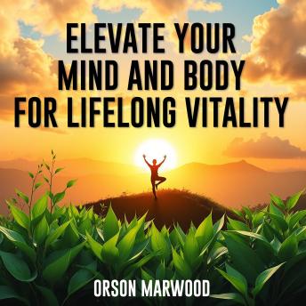 Elevate Your Mind and Body for Lifelong Vitality: 'Unlock your potential! Engage with powerful audio lessons tailored for vibrant mind-body wellness and lifelong vitality.'