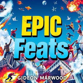 Epic Feats: Conquer the World with Courage and Grit: 'Achieve greatness with Epic Feats! Dive into inspiring audio lessons crafted for your bold adventures!'