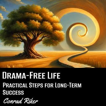 Drama-Free Life: Practical Steps for Long-Term Success