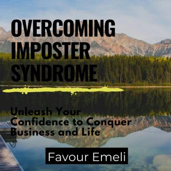 Overcoming Imposter Syndrome: Unleash Your Confidence to Conquer Business and Life