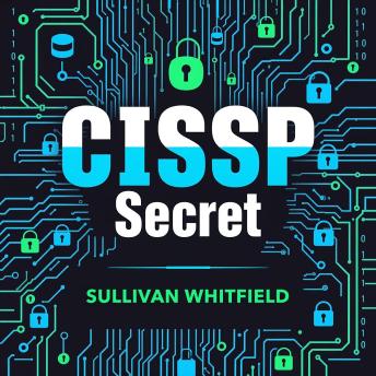 CISSP Secrets: Transform Your Cybersecurity Skills for Unmatched Success: 'Elevate your cybersecurity skills with dynamic audio lessons designed to ensure your CISSP exam triumph!'