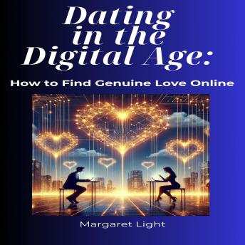 Dating in the Digital Age:  How to Find Genuine Love Online
