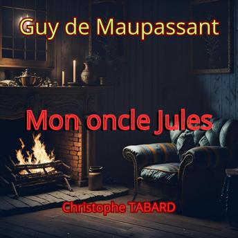 [French] - Mon oncle Jules: Les nouvelles réalistes de Maupassant