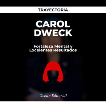 TRAYECTORIA - CAROL DWECK - Fortaleza Mental y Excelentes Resultados