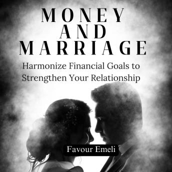 Money and Marriage Harmonize: Financial Goals to Strengthen Your Relationship