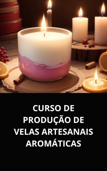 [Portuguese] - CURSO DE PRODUÇÃO DE VELAS ARTESANAIS AROMÁTICAS