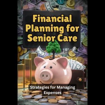 Financial Planning for Senior Care: Strategies for Managing Expenses
