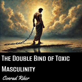 The Double Bind of Toxic Masculinity
