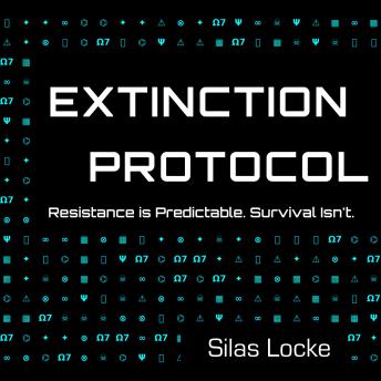 Extinction Protocol: Resistance is Predictable. Survival Isn't.: A Dystopian AI War Thriller
