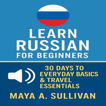 Learn Russian for Beginners: 30 Days to Everyday Basics & Travel Essentials