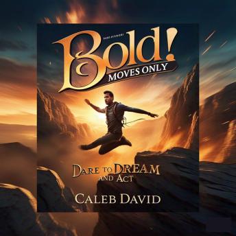 Bold Moves Only: Dare to Dream and Act