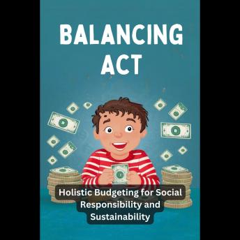 Balancing Act: Holistic Budgeting for Social Responsibility and Sustainability