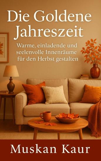 [German] - Die Goldene Jahreszeit: Warme, einladende und seelenvolle Innenräume für den Herbst gestalten