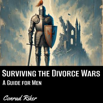 Surviving the Divorce Wars: A Guide for Men