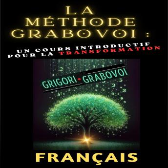 [French] - La méthode Grabovoi : Un cours introductif pour la transformation: Transformez chaque domaine de votre vie et réalisez vos désirs avec les techniques Grabovoi.