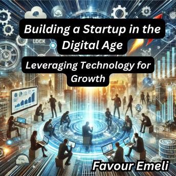 Building a Startup in the Digital Age: Leveraging Technology for Growth