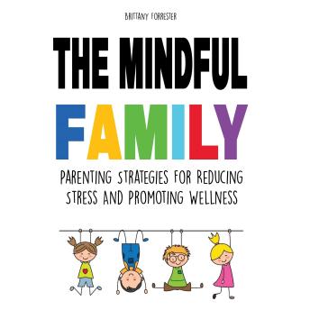 The Mindful Family: Parenting Strategies For Reducing Stress And Promoting Wellness