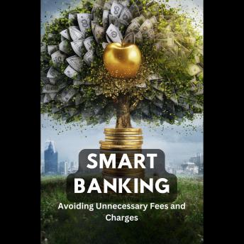Smart Banking: Avoiding Unnecessary Fees and Charges