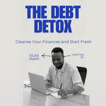 The Debt Detox: Cleanse Your Finances and Start Fresh