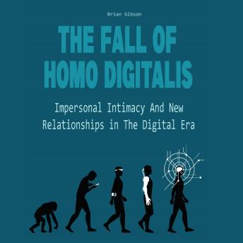 The Fall Of Homo Digitalis: Impersonal Intimacy And New Relationships in The Digital Era