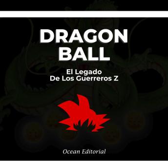 Dragon Ball - El Legado De Los Guerreros Z