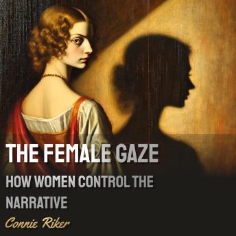 The Female Gaze: How Women Control the Narrative