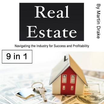 Real Estate: Navigating the Industry for Success and Profitability (9 in 1)