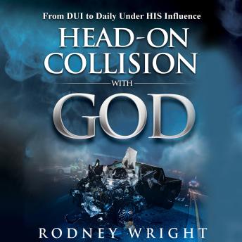 Head-On Collision with God: From DUI to Divinely Used Instrument