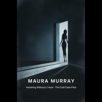 Maura Murray: Vanishing Without a Trace - The Cold Case Files
