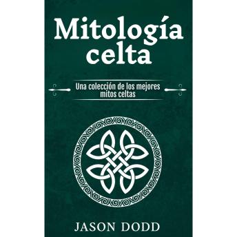 [Spanish] - Mitología celta: Una colección de los mejores mitos celtas