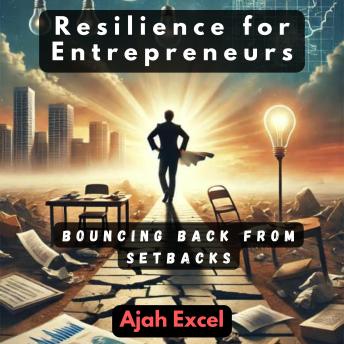 Resilience for Entrepreneurs: Bouncing Back from Setbacks