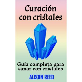 [Spanish] - Curación con cristales: Guía completa para sanar con cristales