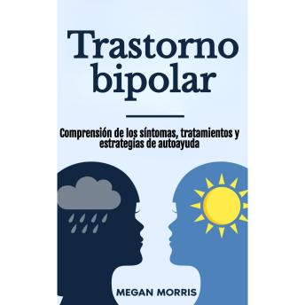 [Spanish] - Trastorno bipolar: Comprensión de los síntomas, tratamientos y estrategias de autoayuda